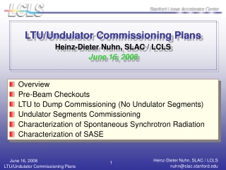 LTU/Undulator Commissioning Plans Heinz-Dieter Nuhn, SLAC / LCLS June 16, 2008