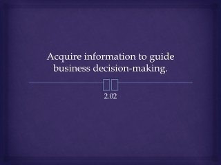 Acquire information to guide business decision-making.