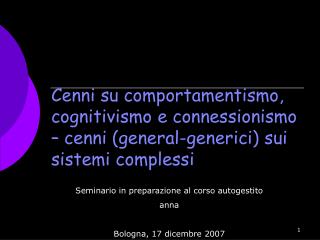 Cenni su comportamentismo, cognitivismo e connessionismo – cenni (general-generici) sui sistemi complessi