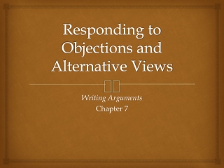 Responding to Objections and Alternative Views