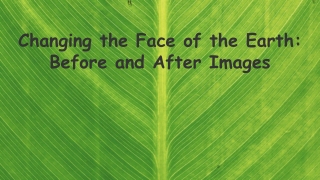 Changing the Face of the Earth: Before and After Images