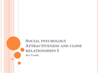 Social psychology Attractiveness and close relationships I