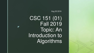 CSC 151 (01) Fall 2019 Topic: An Introduction to Algorithms