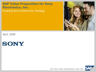 SAP Value Proposition for Sony Electronics, Inc. Enabling Sony Electronics’ Strategy