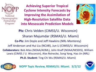 PIs: Chris Velden (CIMSS/U. Wisconsin) Sharan Majumdar (RSMAS/U. Miami)