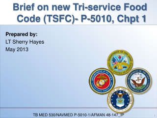 Brief on new Tri-service Food Code (TSFC)- P-5010, Chpt 1