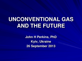 UNCONVENTIONAL GAS AND THE FUTURE