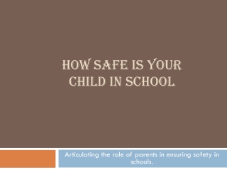 HOW SAFE IS YOUR CHILD IN SCHOOL