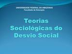 Teorias Sociol gicas do Desvio Social