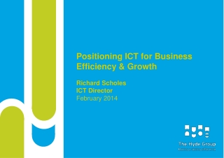 Positioning ICT for Business Efficiency &amp; Growth Richard Scholes ICT Director February 2014