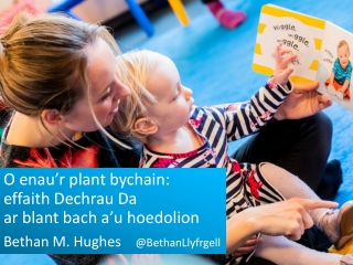 O enau’r plant bychain: effaith Dechrau Da ar blant bach a’u hoedolion