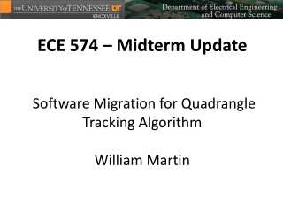 ECE 574 – Midterm Update Software Migration for Quadrangle Tracking Algorithm William Martin