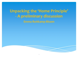 Unpacking the ‘Home Principle’ - A preliminary discussion Emma Ruttkamp-Bloem