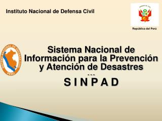 Sistema Nacional de Información para la Prevención y Atención de Desastres - - - S I N P A D