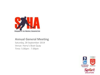 Annual General Meeting Saturday, 28 September 2019 Venue: Harry’s Boat Quay Time: 5.00pm - 7.00pm