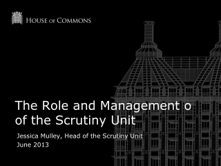 The Role and Management o of the Scrutiny Unit