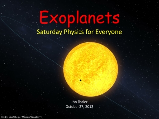 Exoplanets Saturday Physics for Everyone Jon Thaler October 27, 2012
