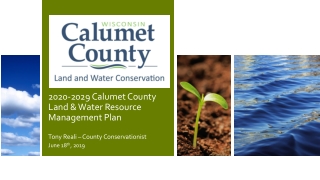 2020-2029 Calumet County Land &amp; Water Resource Management Plan Tony Reali – County Conservationist