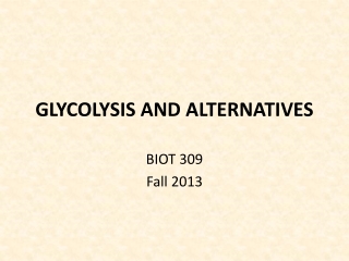 GLYCOLYSIS AND ALTERNATIVES