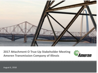 2017 Attachment O True-Up Stakeholder Meeting Ameren Transmission Company of Illinois