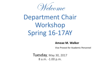Welcome Department Chair Workshop Spring 16-17AY Tuesday , May 30, 2017 8 a.m. -1.00 p.m.