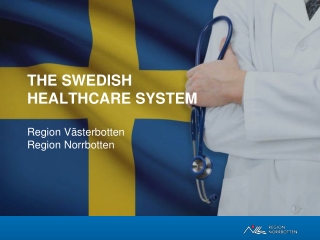 The Swedish Healthcare system Region Västerbotten Region Norrbotten