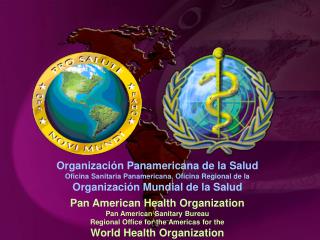 Pan American Health Organization Pan American Sanitary Bureau Regional Office for the Americas for the World Health Orga