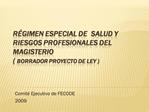 R gimen Especial de Salud y Riesgos Profesionales del Magisterio Borrador Proyecto de ley