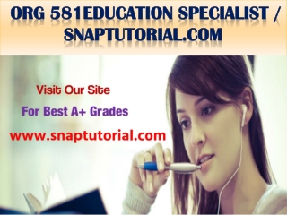 ORG 581 Education Specialist / snaptutorial.com
