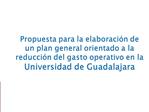 Propuesta para la elaboraci n de un plan general orientado a la reducci n del gasto operativo en la Universidad de Guada