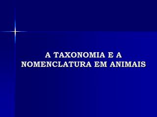 A TAXONOMIA E A NOMENCLATURA EM ANIMAIS