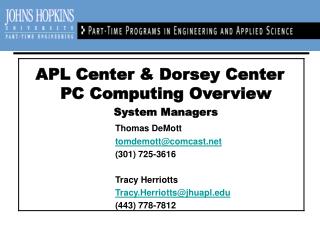 APL Center & Dorsey Center PC Computing Overview System Managers Thomas DeMott tomdemott@comcast.net 				(301) 725-