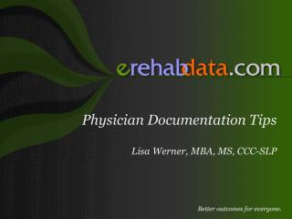 Physician Documentation Tips Lisa Werner, MBA, MS, CCC-SLP