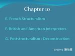 E. French Structuralism F. British and American Interpreters G. Poststructuralism : Deconstruction