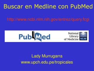 Buscar en Medline con PubMed http://www.ncbi.nlm.nih.gov/entrez/query.fcgi