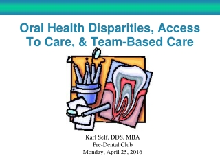 Oral Health Disparities, Access To Care, &amp; Team-Based Care