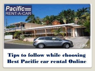 Tips to follow while choosing Best Pacific car rental Online