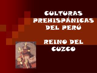 CULTURAS PREHISPÁNICAS DEL PERÚ REINO DEL CUZCO