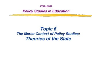 Topic 6 The Marco Context of Policy Studies: Theories of the State