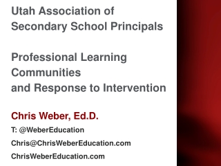 Chris Weber, Ed.D. T: @ WeberEducation Chris@ChrisWeberEducation ChrisWeberEducation