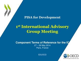 PISA for Development 1 st International Advisory Group Meeting