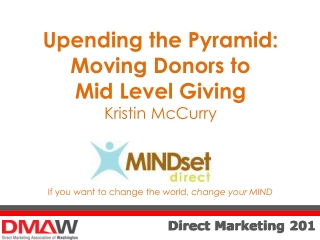 Upending the Pyramid: Moving Donors to Mid Level Giving K ristin McCurry