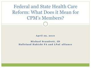 Federal and State Health Care Reform: What Does it Mean for CPM’s Members?