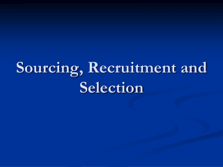 Sourcing , Recruitment and Selection