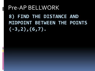 8) Find the distance and midpoint between the points (-3,2),(6,7).