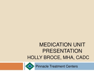 Medication Unit 	Presentation Holly Broce , MHA, CADC