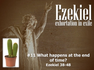 #11 What happens at the end of time? Ezekiel 38-48