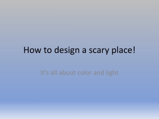 How to design a scary place!