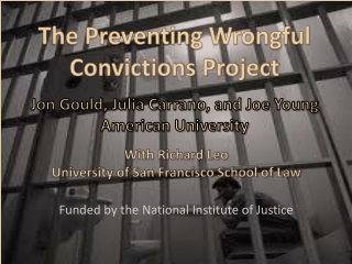 The Preventing Wrongful Convictions Project Jon Gould, Julia Carrano, and Joe Young