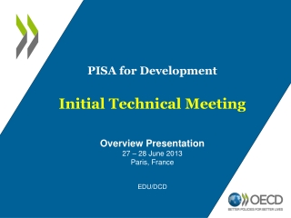 PISA for Development Initial Technical Meeting Overview Presentation 27 – 28 June 2013